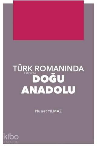  Türk Romanında Doğu Anadolu | Nusret Yılmaz | Hiperlink Yayınları | 9786052810323 | 