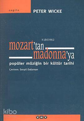  Mozarttan Madonnaya Popüler Müziğin Bir Kültür Tarihi | Mozarttan Madonnaya Popüler Müziğin Bir Kültür Tarihi | Peter Wicke | Serpil Dalaman | Editör Nafer Ermiş Kapak Tasarımı Nahide Dikel Elif Rifat Düzeltmen Fahri Güllüoğlu | Yapı Kredi Yayınları ( YKY ) | 9789750810763 