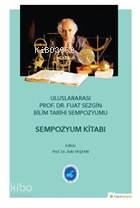  Uluslararası Prof Dr Fuat Sezgin Bilim Tarihi Sempozyumu Sempozyum Kitabı | Zeki Taştan | Hiperlink Yayınları | 9786052814284 | 