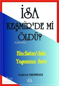  İsa Keşmirde Mi Öldü Hindistandaki Yaşamının Sırrı | Siegfried Obermeier | Gül Öner | Ruh ve Madde Yayınları | 9789758007219 | 