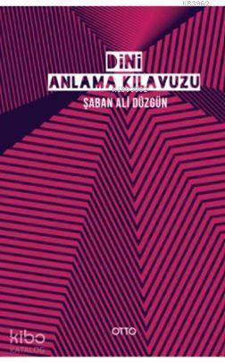  Dini Anlama Kılavuzu | Dini Anlama Kılavuzu | Şaban Ali Düzgün | Otto Yayınları | 9786050691832 