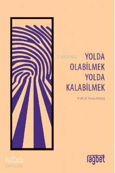  Yolda Olabilmek Yolda Kalabilmek | Yolda Olabilmek Yolda Kalabilmek | Yavuz Köktaş | Rağbet Yayınları | 9786057699329 
