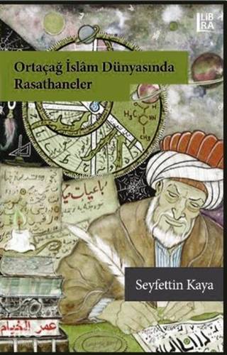  Ortaçağ İslam Dünyasında Rasathaneler | Ortaçağ İslam Dünyasında Rasathaneler | Seyfettin Kaya | Libra Kitap | 9786257900270 