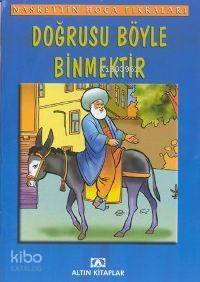  Doğrusu Böyle Binmektir Nasrettin Hoca Fıkraları | Doğrusu Böyle Binmektir Nasrettin Hoca Fıkraları | Nasreddin Hoca | Altın Kitaplar | 9789752102859 