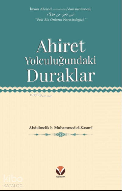  Ahiret Yolculuğundaki Duraklar | Ahiret Yolculuğundaki Duraklar | Mustafa Polat | Abdulmelik b Muhammed el Kasımî | Yedi Sema Yayınları | 9786057400758 