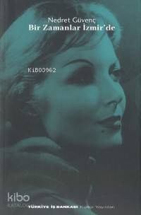  Bir Zamanlar İzmirde | Nedret Güvenç | Türkiye İş Bankası Kültür Yayınları | 9789754582918 | 