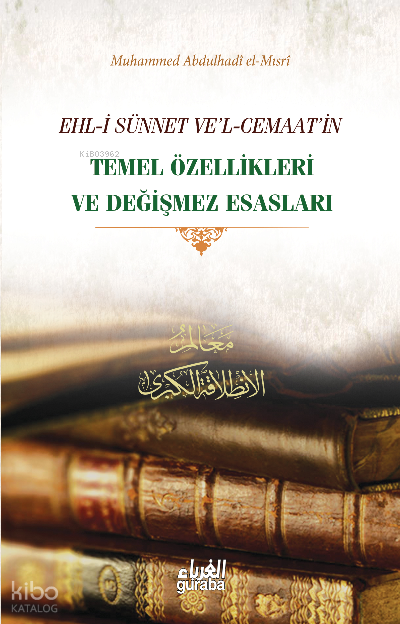  Ehli Sünnet vel Cemaatin Temel Özellikleri ve Değişmez Esasları | Ehli Sünnet vel Cemaatin Temel Özellikleri ve Değişmez Esasları | Mustafa Öztürk | Muhammed Abdulhadi el Mısri | Guraba Yayınları | 9786258434019 