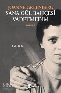  Sana Gül Bahçesi Vadetmedim | Sana Gül Bahçesi Vadetmedim | Joanne Greenberg | Nesrin Kasap | Metis Yayıncılık | 9789757650188 