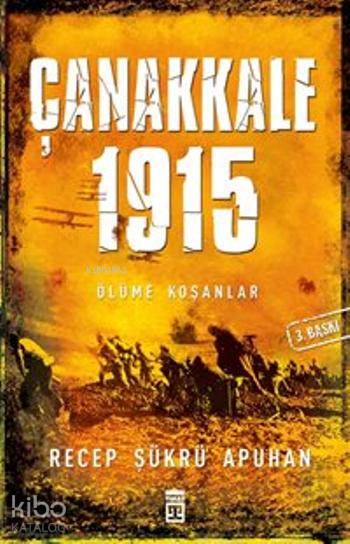  Çanakkale 1915 Ölüme Koşanlar | Recep Şükrü Apuhan | Adem Koçal | Timaş Tarih | 9789752635197 | 