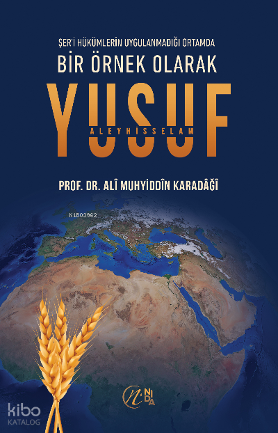  Bir Örnek Olarak Yusuf Aleyhisselam | Bir Örnek Olarak Yusuf Aleyhisselam | Prof Dr Alî Muhyiddîn el Karadâğî | Nida Yayıncılık | 9786258460292 