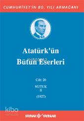  Atatürkün Bütün Eserleri (Cilt 20) Nutuk II (1927) | Mustafa Kemal Atatürk | Kaynak Yayınları | 9789753434805 | 
