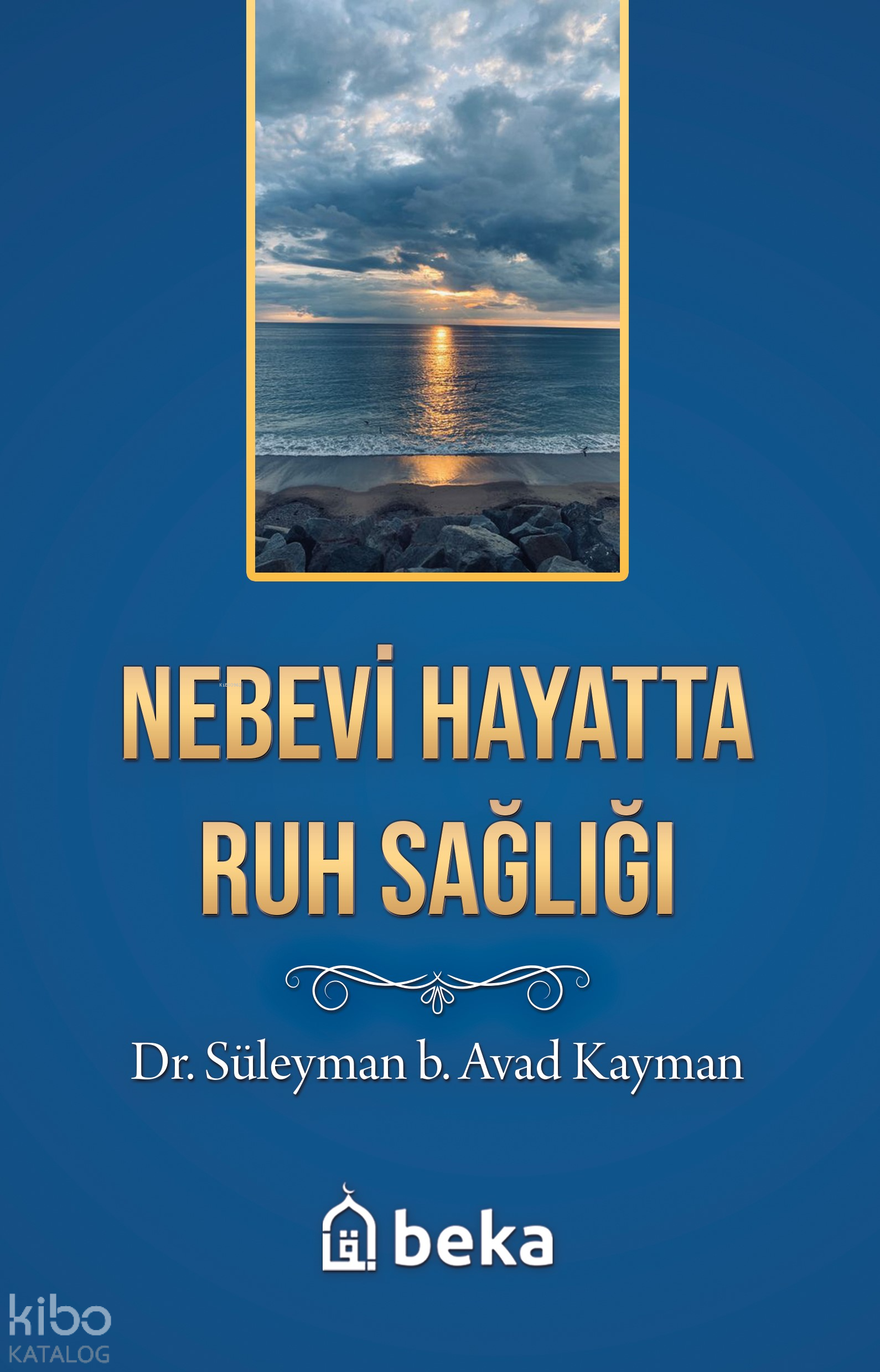  Nebevi Hayatta Ruh Sağlığı | Nebevi Hayatta Ruh Sağlığı | Süleyman b Avad Kayman | Hüseyin Nohut | Beka Yayınları | 9786256757899 