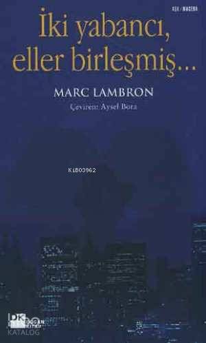  İki Yabancı Eller Birleşmiş | Marc Lambron | Aysel Bora | Doğan Kitap | 9789752932333 | 