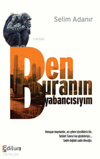  Ben Buranın Yabancısıyım | Ben Buranın Yabancısıyım | Selim Adanır | Editura Yayıncılık | 9786059848022 