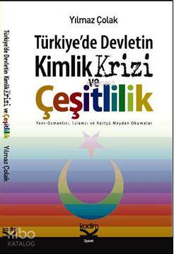  Türkiyede Devletin Kimlik Krizi ve Çeşitlilik | Yılmaz Çolak | Kadim Yayınları | 9789759000134 | 
