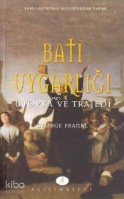  Batı Uygarlığı Ütopya Ve Trajedi | George Frankle | Yusuf Kaplan | Açılım Kitap | 9789753521936 