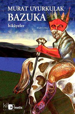  Bazuka Aşk yalnızlık ve şiddete dair hikâyeler | Bazuka Aşk yalnızlık ve şiddete dair hikâyeler | Murat Uyurkulak | Müge Gürsoy Sökmen | Metis Yayıncılık | 9789753428064 
