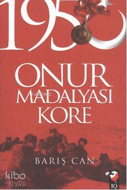 1950 Onur Madalyası Kore | Barış Can | Kenan Koç | IQ Kültür Sanat Yayıncılık | 9789752553316 | 