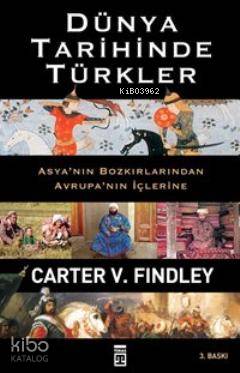  Dünya Tarihinde Türkler | Carter Vaughn Findley | Timaş Tarih | 9786050807127 | 
