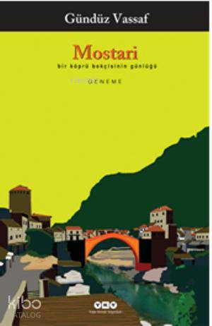  Mostari Bir Köprü Bekçisinin Günlüğü | Mostari Bir Köprü Bekçisinin Günlüğü | Gündüz Vassaf | Yapı Kredi Yayınları ( YKY ) | 9789750824586 