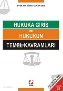  Hukuka Giriş ve Hukukun Temel Kavramları Yeni TTK TBK HMK Değişiklikleriyle | Hukuka Giriş ve Hukukun Temel Kavramları Yeni TTK TBK HMK Değişiklikleriyle | Ömer Anayurt | Seçkin Yayıncılık | 9789750222115 