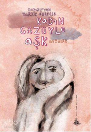  Kadın Gözüyle Aşk | Tarık Solmuş | Yitik Ülke Yayınları | 9789944362849 | 