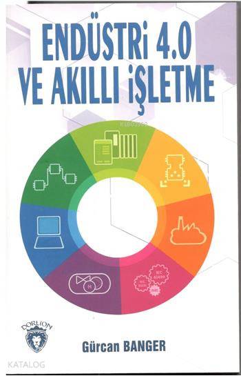  Endüstri 40 ve Akıllı İşletme | Endüstri 40 ve Akıllı İşletme | Gürcan Banger  | Dorlion Yayınevi | 9786059317856 