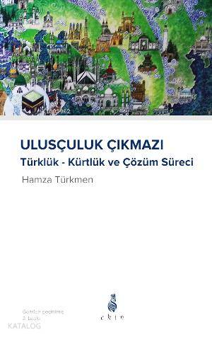  Ulusçuluk Çıkmazı Kürtlük Türklük ve Çözüm Süreci | Ulusçuluk Çıkmazı Kürtlük Türklük ve Çözüm Süreci | Hamza Türkmen | Ekin Yayınları | 9789758507573 