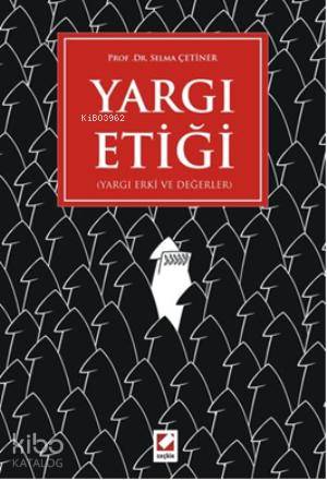  Yargı Etiği Yargı Erki ve Değerler | Yargı Etiği Yargı Erki ve Değerler | Selma Çetiner | Seçkin Yayıncılık | 9789750225598 