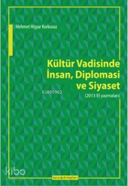 Kültür Vadisinde İnsan Diplomasi Ve Siyaset; 2013 El Yazmaları