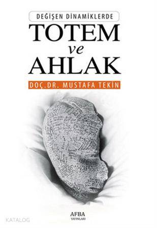  Değişen Dinamiklerde Totem ve Ahlak | Mustafa Tekin | Fatih Bütün | Afba Yayınları | 9786056444920 | 