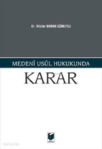  Medeni Usul Hukukunda Karar | Medeni Usul Hukukunda Karar | Nilüfer Boran Güneysu | Adalet Yayınevi | 9786051464862 