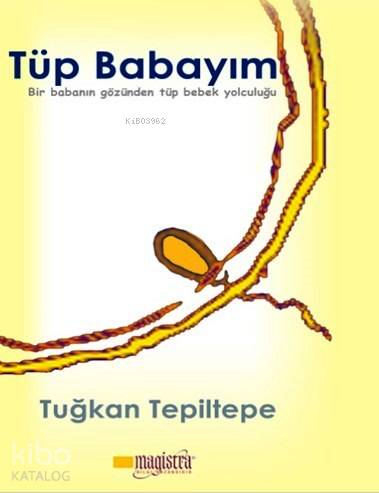 Tüp Babayım; Bir Babanın Gözünden Tüp Bebek Yolculuğu