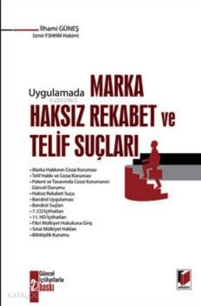  Uygulamada Marka Haksız Rekabet ve Telif Suçları | İlhami Güneş | Adalet Yayınevi | 9786051465463 | 