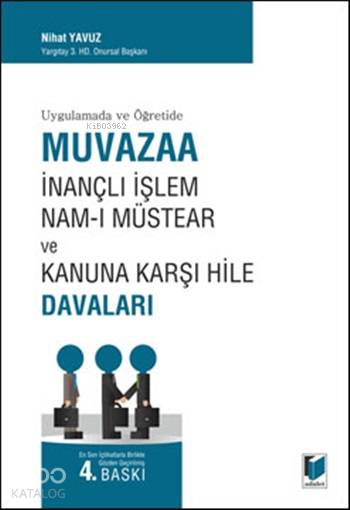  Uygulamada ve Öğretide Muvazaa İnançlı İşlem Namı Müstear ve Kanuna Karşı Hile Davaları | Uygulamada ve Öğretide Muvazaa İnançlı İşlem Namı Müstear ve Kanuna Karşı Hile Davaları | Nihat Yavuz | Adalet Yayınevi | 9786051465937 
