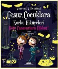  Cesur Çocuklara Korku Hikâyeleri Kötü Canavarlara Dikkat | Cesur Çocuklara Korku Hikâyeleri Kötü Canavarlara Dikkat | Esra Özdoğan | Hazel Bilgen | Loïc Mehée | Vincent Villeminot | Yapı Kredi Yayınları ( YKY ) | 9789750833977 