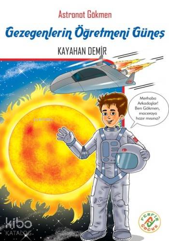  Gezegenlerin Öğretmeni Güneş Astronot Gökmen | Kayahan Demir | Ferfir Yayınları | 9786059937276 | 