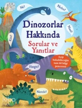  Dinozorlar Hakkında Sorular ve Yanıtlar | Dinozorlar Hakkında Sorular ve Yanıtlar | Katie Daynes | Sevgi Atlıhan | Türkiye İş Bankası Kültür Yayınları | 9786053323358 