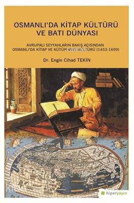  Osmanlıda Kitap Kültürü ve Batı Dünyası Avrupalı Seyyahların Bakış Açısından Osmanlıda Kitap ve Kütüphane Kültürü (1453 1699) | Engin Cihad Tekin | Hiperlink Yayınları | 9786052137505 | 