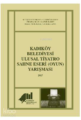  Kadıköy Belediyesi Ulusal Tiyatro Sahne Eseri (Oyun) Yarışması 2017 | Tekin ÖzertemCihan Çakan | Kadıköy Belediyesi Kültür Yayınları | 9786058192737 | 