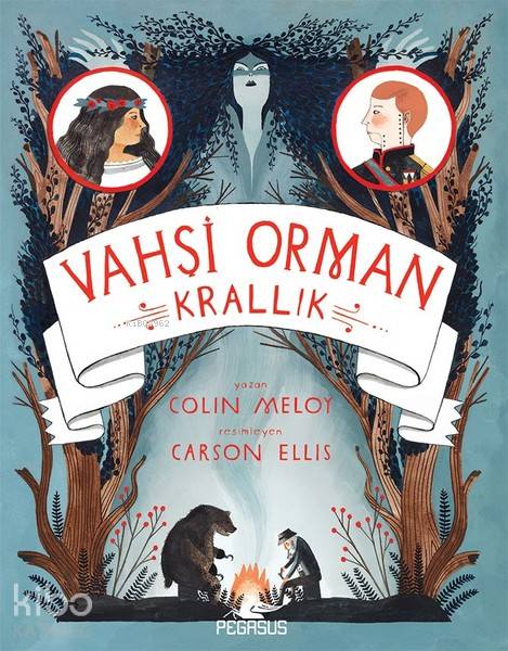  Vahşi Orman Krallık Vahşi Orman 3 | Dilan Toplu | Cansu Gümüş | Colin Meloy | Esengül Aydın Yalçın | Carson Ellis | Pegasus Yayıncılık | 9786052995785 | 