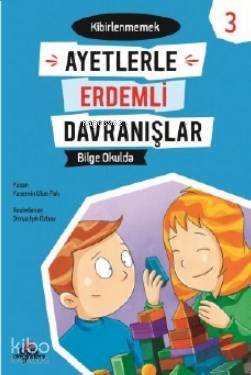  Bilge Okulda Kibirlenmemek Ayetlerle Erdemli Davranışlar 3 | Bilge Okulda Kibirlenmemek Ayetlerle Erdemli Davranışlar 3 | Derya Işık Özbay | Yasemin Ulun Pak | Düş Değirmeni | 9789758739714 