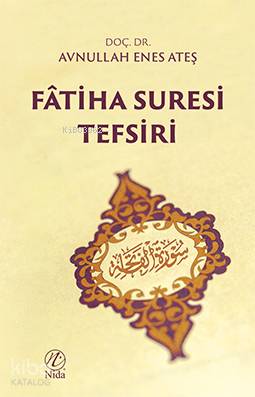  Fâtiha Suresi Tefsiri | Fâtiha Suresi Tefsiri | Avnullah Enes Ateş | Yusuf Seyhan | Yusuf Seyhan | Nida Yayıncılık | 9786257011235 