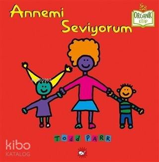  Annemi Seviyorum | Todd Parr | Nurten Hatırnaz | Beyaz Balina Yayınları | 9786051883120 | 
