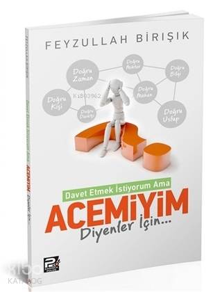  İslama Davet Etmek İstiyorum Ama Acemiyim Diyenler İçin | İslama Davet Etmek İstiyorum Ama Acemiyim Diyenler İçin | Feyzullah Birışık | Karınca & Polen Yayınları | 9786055104566 