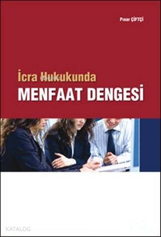  Menfaat Dengesi İcra Hukukunda | Menfaat Dengesi İcra Hukukunda | Pınar Çiftçi | Adalet Yayınevi | 9786055473013 