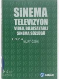  Sinema Televizyon Video Bilgisayarlı Sinema Sözlüğü | Sinema Televizyon Video Bilgisayarlı Sinema Sözlüğü | Nijat Özön | Kabalcı Yayınevi | 9789758240258 