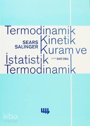  Termodinamik Kinetik Kuram ve İstatistik Termodinamik | Francis W SearsGerhard L Salinger | Nuri Önal | Kenan KocatürkSaadet Özkal | Yetkin Başarır | Gerhard L Salinger | Francis W Sears | Literatür Ders Kitapları | 9799758431211 | 