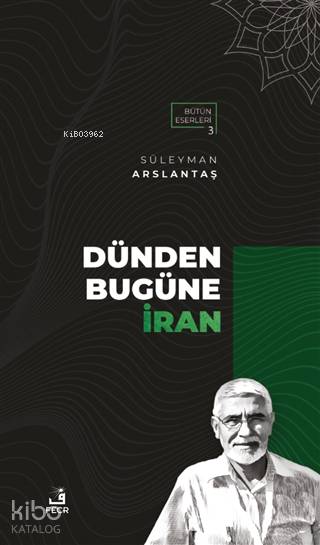  Dünden Bugüne İran | Dünden Bugüne İran | Süleyman Arslantaş | Fecr Yayınları | 9786257879590 