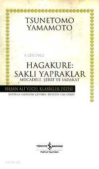  Hagakure Saklı Yapraklar | Hagakure Saklı Yapraklar | Tsunetomo Yamamoto | Hüseyin Can Erkin | Türkiye İş Bankası Kültür Yayınları | 9789754588934 